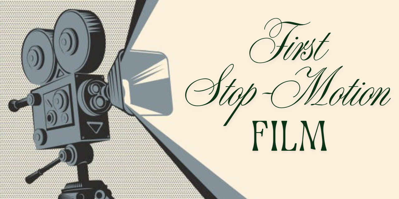 ONCE UPON A FRAME…THE FIRST STOP-MOTION FILM
